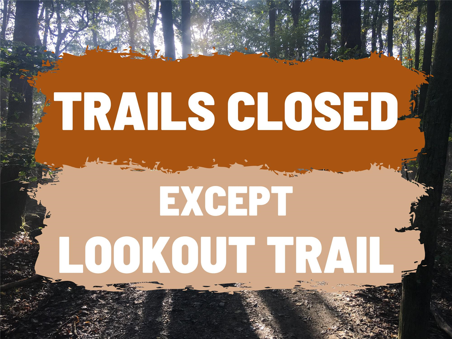ALL TRAILS CLOSED except Lookout Trail ALL TRAILS CLOSED except Lookout Trail